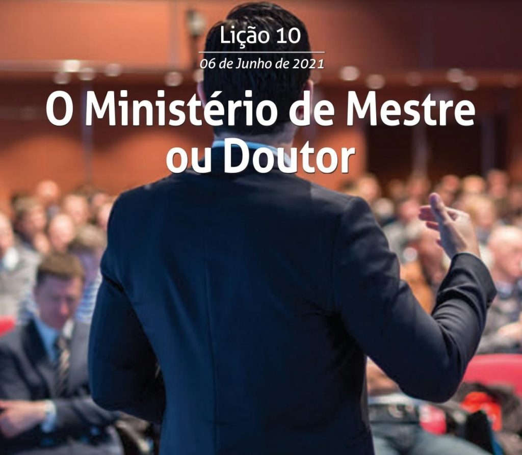 Lição 10 – O Ministério de Mestre ou DoutorLição 10 - O Ministério de Mestre ou Doutor 