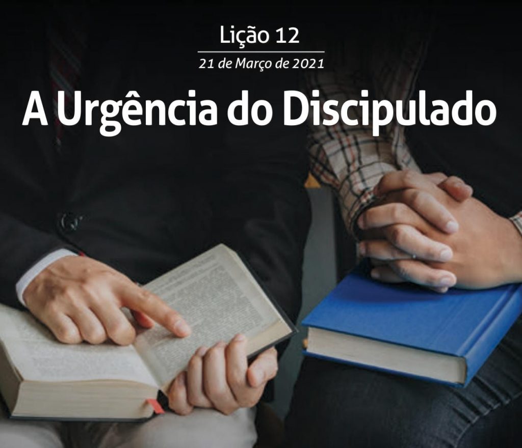 Lição 12 – A Urgência do DiscipuladoLição 11 - Compromissados com a Evangelização